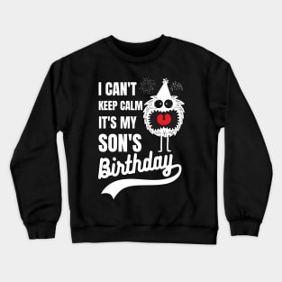 I can't keep calm it's my son's birthday Crewneck Sweatshirt